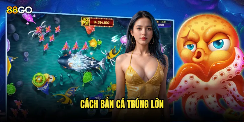 Cách bắn cá trúng lớn