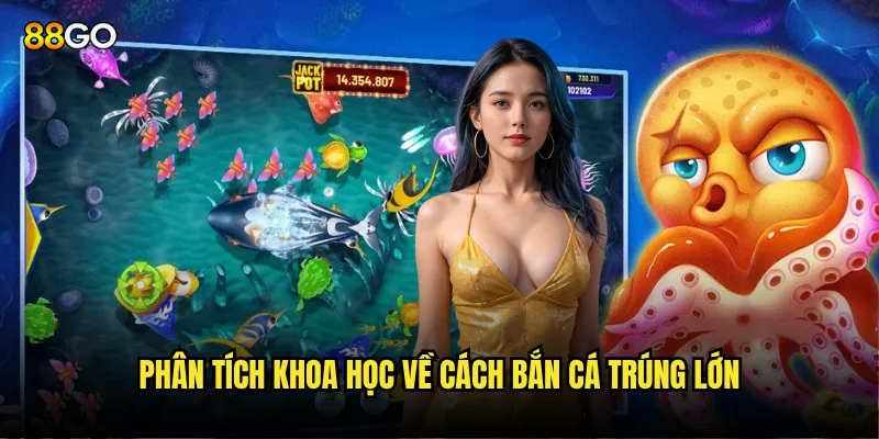 Phân tích khoa học về cách bắn cá trúng lớn