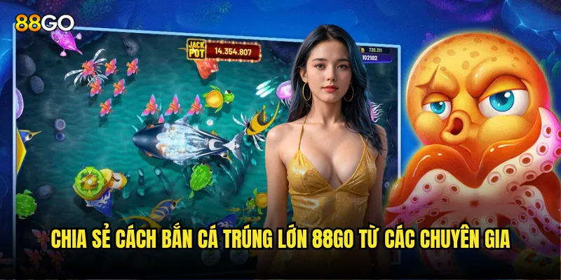 Chia sẻ cách bắn cá trúng lớn 88go từ các chuyên gia