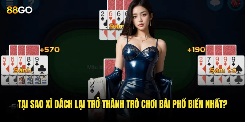 Tại sao Xì dách lại trở thành trò chơi bài phổ biến nhất?