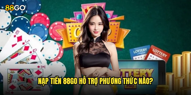 Nạp tiền 88go có những phương thức nào thuận tiện nhất? 2 Nạp tiền 88go hỗ trợ phương thức nào?