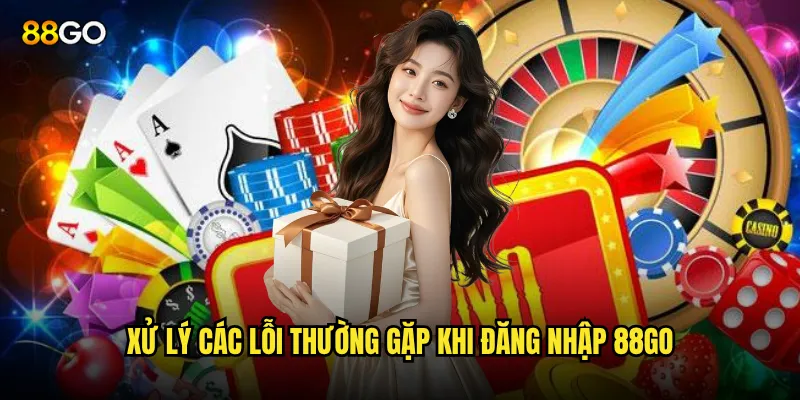 Xử lý các lỗi thường gặp khi đăng nhập 88go