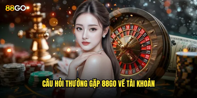 Câu hỏi thường gặp 88go mà người chơi cần biết? 2 Câu hỏi thường gặp 88go về tài khoản