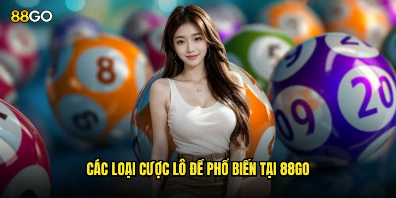 Các loại cược lô đề phổ biến tại 88go