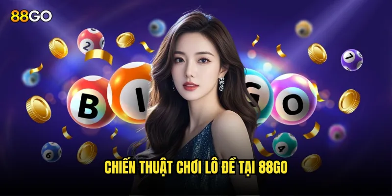 Lô đề 799 88go có tỷ lệ thắng cao hơn không? 3 Chiến thuật chơi lô đề tại 88go
