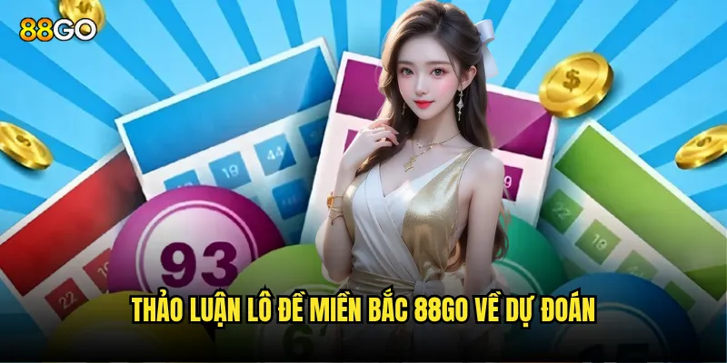 Thảo luận lô đề miền Bắc 88go về dự đoán