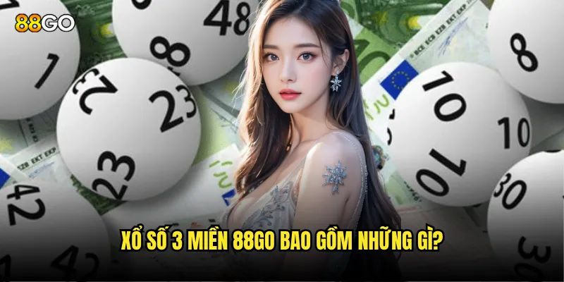 Xổ số 3 miền 88go có gì khác biệt so với xổ số truyền thống? 2 Xổ số 3 miền 88go bao gồm những gì?