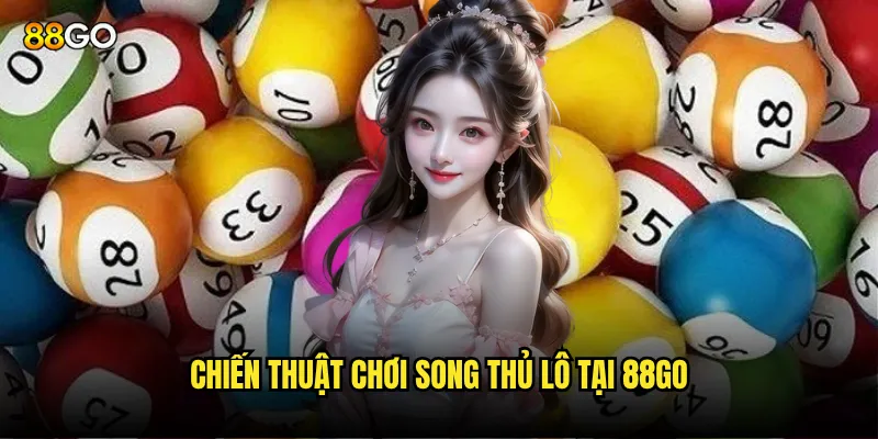 Chiến thuật chơi song thủ lô tại 88go