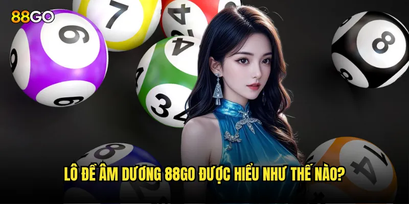 Lô đề âm dương 88go có thực sự mang lại may mắn? 2 Lô đề âm dương 88go được hiểu như thế nào?